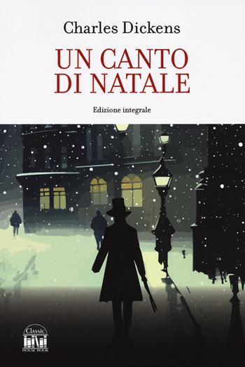 Un canto di Natale. Ediz. integrale - Charles Dickens - Libro 2M 2024, Classic House Book | Libraccio.it