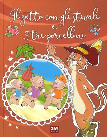 Il gatto con gli stivali-I tre porcellini. Ediz. a colori  - Libro 2M 2017 | Libraccio.it