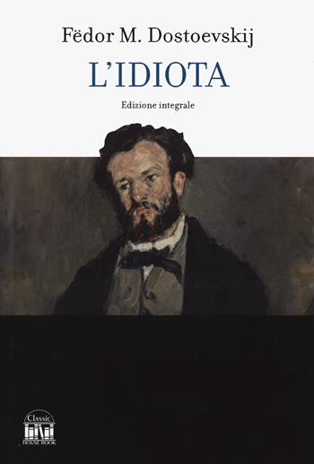 L'idiota. Ediz. integrale - Fëdor Dostoevskij - Libro 2M 2024, Classic House Book | Libraccio.it