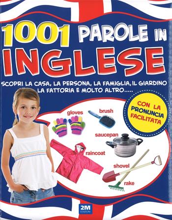 1001 parole in inglese. Scopri la casa, la persona, la famiglia, il giardino, la fattoria e molto altro...  - Libro 2M 2016, Leggo e imparo | Libraccio.it