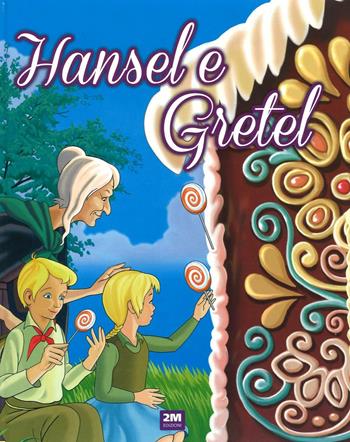 Hansel e Gretel  - Libro 2M 2016, Incantevoli fiabe | Libraccio.it
