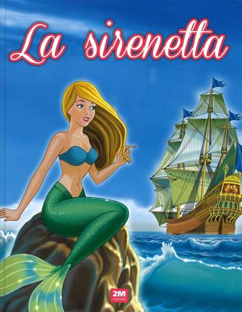 La sirenetta  - Libro 2M 2016, Incantevoli fiabe | Libraccio.it