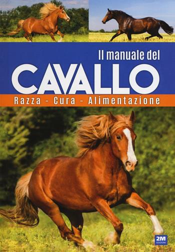 Il manuale del cavallo  - Libro 2M 2017 | Libraccio.it