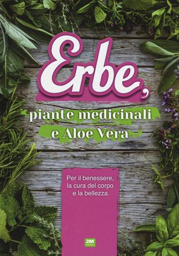 Erbe, piante medicinali e aloe vera - Serena Cassinelli, Irene Wyle - Libro 2M 2017 | Libraccio.it