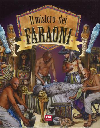 Il mistero dei faraoni. Ediz. a colori  - Libro 2M 2017, Leggo e imparo | Libraccio.it