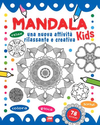 Mandala kids. Una nuova attività rilassante e creativa. Ediz. illustrata  - Libro 2M 2018 | Libraccio.it
