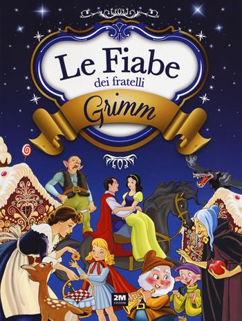 Le fiabe dei fratelli Grimm. Ediz. a colori  - Libro 2M 2018 | Libraccio.it