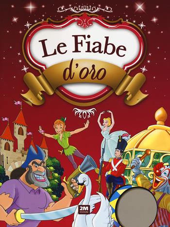 Le fiabe d'oro. Ediz. a colori  - Libro 2M 2018 | Libraccio.it