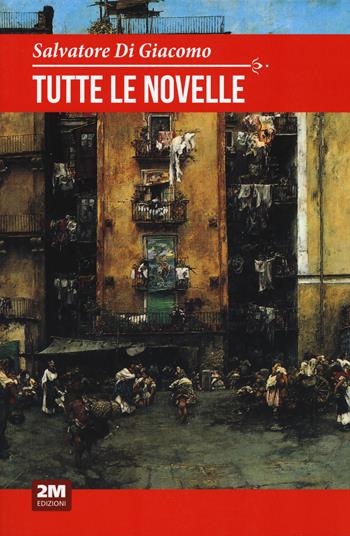 Tutte le novelle - Salvatore Di Giacomo - Libro 2M 2020, Classic House Book | Libraccio.it