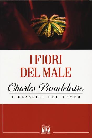 I fiori del male - Charles Baudelaire - Libro 2M 2022, Classic House Book | Libraccio.it