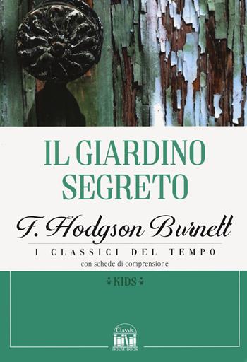 Il giardino segreto - Frances Hodgson Burnett - Libro 2M 2022, Classic House Book | Libraccio.it