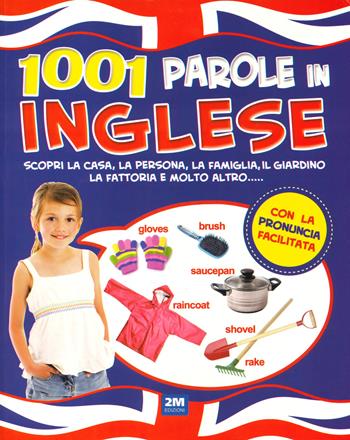 1001 parole in inglese. Scopri la casa, la persona, la famiglia, il giardino, la fattoria e molto altro.... Ediz. a colori  - Libro 2M 2020 | Libraccio.it