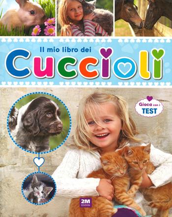 Il mio libro dei cuccioli. Gioca con i test - Laura Aceti, Chiara Brizzolara - Libro 2M 2020 | Libraccio.it