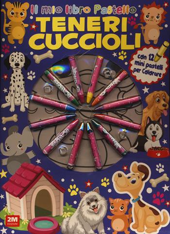 Teneri cuccioli. Ediz. illustrata. Con 12 pastelli  - Libro 2M 2022 | Libraccio.it