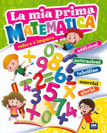 La mia prima matematica. Coloro e imparo  - Libro 2M 2021 | Libraccio.it