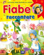 Fiabe da raccontare. Ediz. a colori