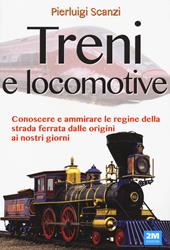 Treni e locomotive. Ediz. a colori