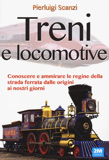 Treni e locomotive. Ediz. a colori - Pierluigi Scanzi - Libro 2M 2021, Leggo e imparo | Libraccio.it