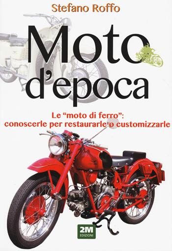 Moto d'epoca - Stefano Roffo - Libro 2M 2021 | Libraccio.it