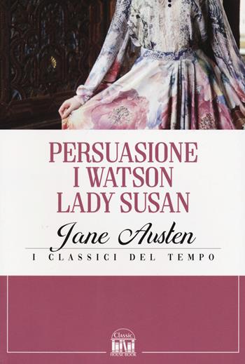 Persuasione-I Watson-Lady Susan - Jane Austen - Libro 2M 2022, Classic House Book | Libraccio.it