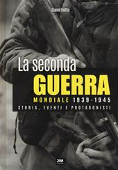 La seconda guerra mondiale 1939-1945. Storia eventi e protagonisti