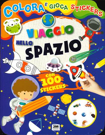 Viaggio nello spazio. Colora e gioca stickers. Ediz. a colori  - Libro 2M 2023 | Libraccio.it