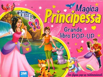 Magica principessa. Grande libro pop-up. Ediz. a colori  - Libro 2M 2023 | Libraccio.it