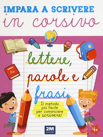 Impara a scrivere in corsivo lettere, parole e frasi. Ediz. illustrata  - Libro 2M 2023 | Libraccio.it