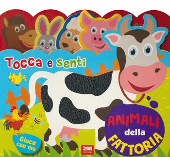 Animali della fattoria. Tocca e senti. Ediz. a colori  - Libro 2M 2023 | Libraccio.it