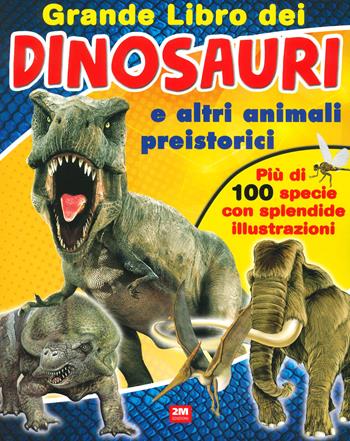 Grande libro dei dinosauri e altri animali preistorici. Ediz. a colori  - Libro 2M 2023 | Libraccio.it
