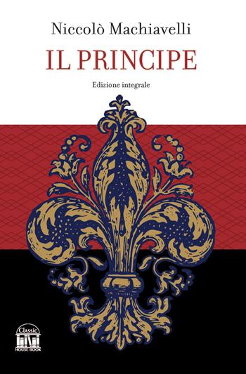 Il principe - Niccolò Machiavelli - Libro House Book 2023 | Libraccio.it