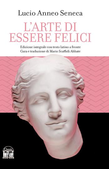 L'arte di essere felici - Lucio Anneo Seneca - Libro House Book 2023 | Libraccio.it