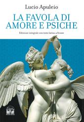 La favola di Amore e Psiche. Testo latino a fronte. Ediz. integrale