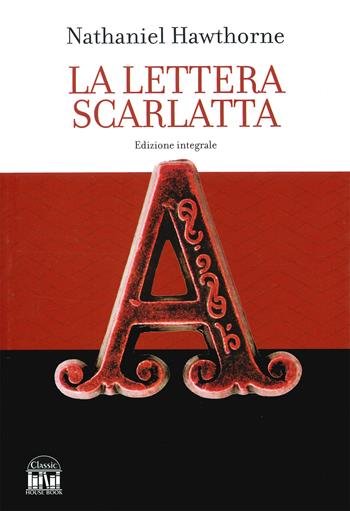 La lettera scarlatta. Ediz. integrale - Nathaniel Hawthorne - Libro 2M 2023, Classic House Book | Libraccio.it