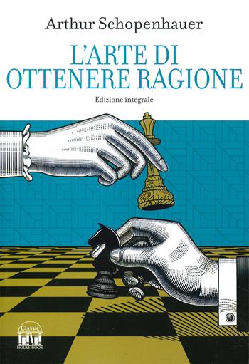 L'arte di ottenere ragione. Ediz. integrale - Arthur Schopenhauer - Libro 2M 2023, Classic House Book | Libraccio.it