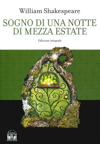 Sogno di una notte di mezza estate. Ediz. integrale - William Shakespeare - Libro 2M 2023, Classic House Book | Libraccio.it