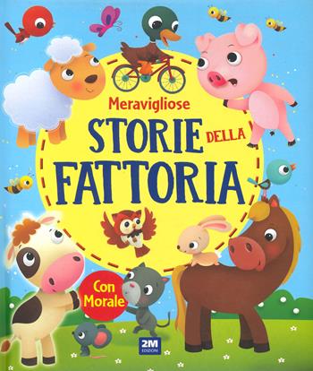 Meravigliose storie della fattoria. Ediz. a colori  - Libro 2M 2023 | Libraccio.it