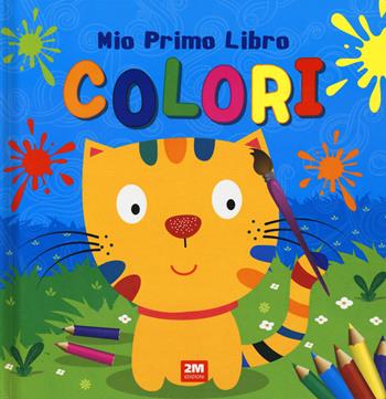 Colori. Mio primo libro. Ediz. a colori  - Libro 2M 2023 | Libraccio.it