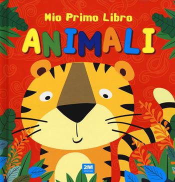 Animali. Mio primo libro. Ediz. a colori  - Libro 2M 2023 | Libraccio.it
