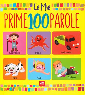 Le mie prime 100 parole. Ediz. a colori  - Libro 2M 2024 | Libraccio.it