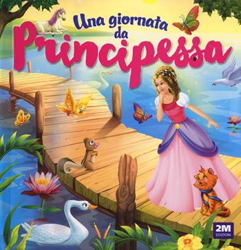 Una giornata da principessa. Ediz. a colori  - Libro 2M 2024 | Libraccio.it