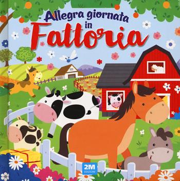 Allegra giornata in fattoria. Ediz. a colori  - Libro 2M 2024 | Libraccio.it