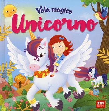 Vola magico unicorno. Ediz. a colori  - Libro 2M 2024 | Libraccio.it