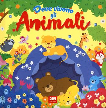 Dove vivono gli animali. Ediz. a colori  - Libro 2M 2024 | Libraccio.it