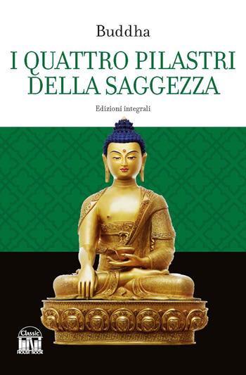 I quattro pilastri della saggezza. Ediz. integrale - Gotama Buddha - Libro House Book 2023 | Libraccio.it