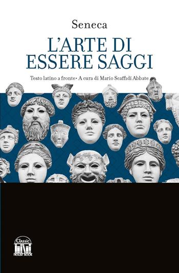 L'arte di essere saggi. Testo latino a fronte - Lucio Anneo Seneca - Libro House Book 2023 | Libraccio.it