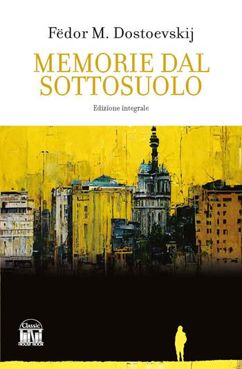 Memorie dal sottosuolo. Ediz. integrale - Fëdor Dostoevskij - Libro House Book 2023 | Libraccio.it