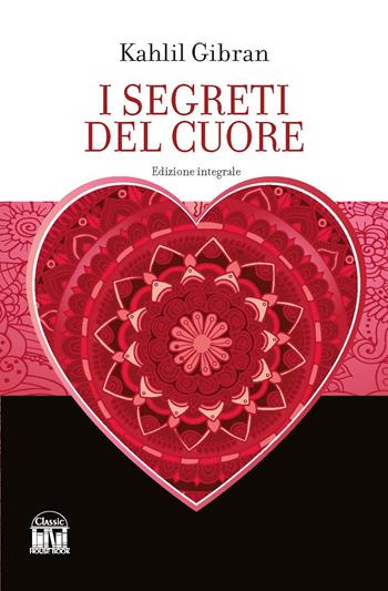 I segreti del cuore. Ediz. integrale - Kahlil Gibran - Libro House Book 2023 | Libraccio.it