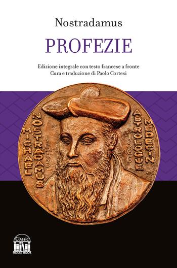 Le profezie. Testo francese a fronte. Ediz. integrale - Nostradamus - Libro House Book 2023 | Libraccio.it