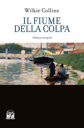 Il fiume della colpa. Ediz. integrale - Wilkie Collins - Libro House Book 2023 | Libraccio.it